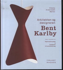 Cover for Vibeke Andersson Møller · Arkitekten og designeren Bent Karlby (Bound Book) [1er édition] [Indbundet] (2014)