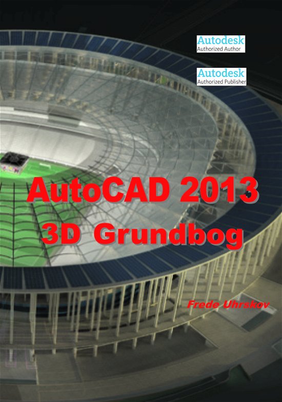 Cover for Frede Uhrskov · AutoCAD 2013 - 3D grundbog (Paperback Book) [1st edition] [Paperback] (2012)