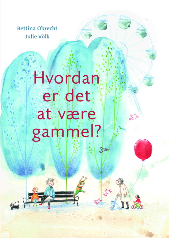 Bettina Obrecht · Hvordan er det at være gammel? (Inbunden Bok) [1:a utgåva] (2024)