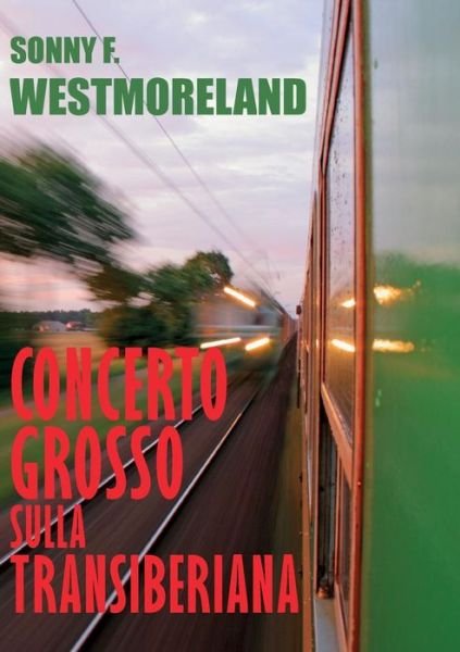 Cover for Sonny F Westmoreland · Concerto Grosso Sulla Transiberiana (Paperback Book) (2013)