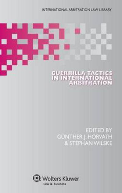 Gunther J. Horvath · Guerrilla Tactics in International Arbitration (Hardcover Book) (2013)