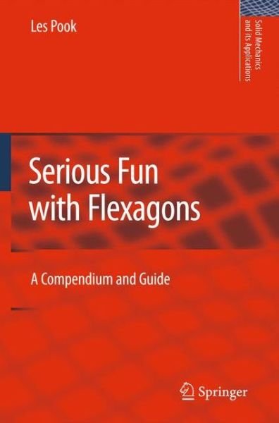 L.P. Pook · Serious Fun with Flexagons: A Compendium and Guide - Solid Mechanics and Its Applications (Hardcover Book) [2009 edition] (2009)