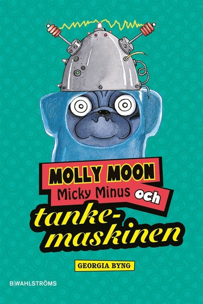 Cover for Georgia Byng · Molly Monn: Molly Moon, Micky Minus och tankemaskinen (ePUB) (2013)