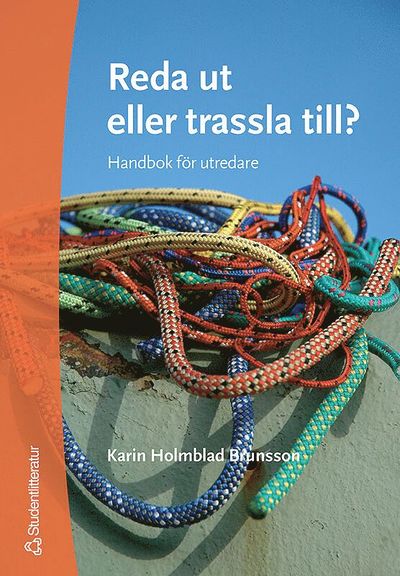 Cover for Karin Holmblad Brunsson · Reda ut eller trassla till? : handbok för utredare (Book) (2005)