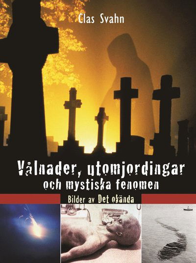 Cover for Clas Svahn · Vålnader, utomjordingar och mystiska fenomen : bilder av det okända (Bound Book) (2010)