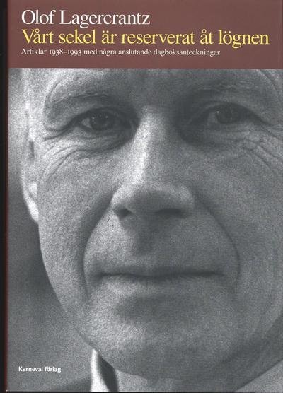 Cover for Olof Lagercrantz · Vårt sekel är reserverat åt lögnen : artiklar 1938-1993 med några anslutande dagboksanteckningar (Bound Book) (2007)