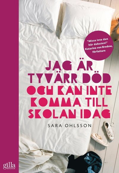 Jag är tyvärr död och kan inte komma till skolan idag - Sara Ohlsson - Bøker - Gilla Böcker - 9789187457029 - 14. november 2013