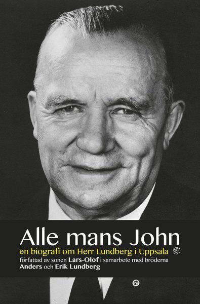 Lars-Olof Lundberg · Alle mans John : en biografi om herr Lundberg i Uppsala (Innbunden bok) (2015)