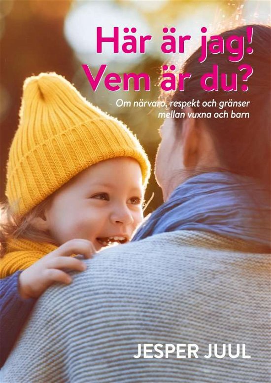 Cover for Jesper Juul · Här är jag! Vem är du? : om närvaro, respekt och gränser mellan vuxna och barn (Inbunden Bok) (2019)