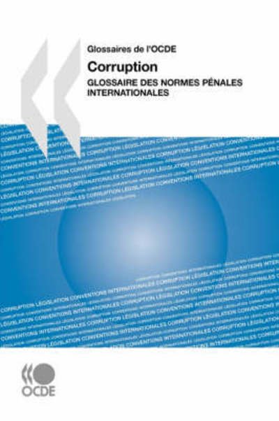 Cover for Oecd Organisation for Economic Co-operation and Develop · Corruption : Glossaire Des Normes Pénales Internationales (Glossaires De L'ocde) (French Edition) (Paperback Book) [French edition] (2008)