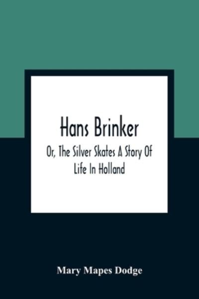 Cover for Mary Mapes Dodge · Hans Brinker; Or, The Silver Skates A Story Of Life In Holland (Taschenbuch) (2021)