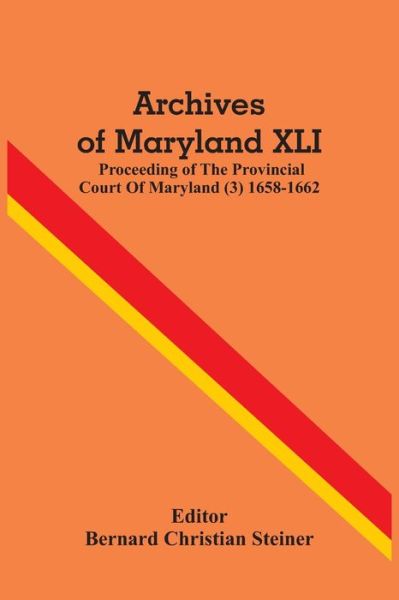 Cover for Bernard Christian Steiner · Archives Of Maryland XLI; Proceeding Of The Provincial Court Of Maryland (3) 1658-1662 (Paperback Book) (2021)