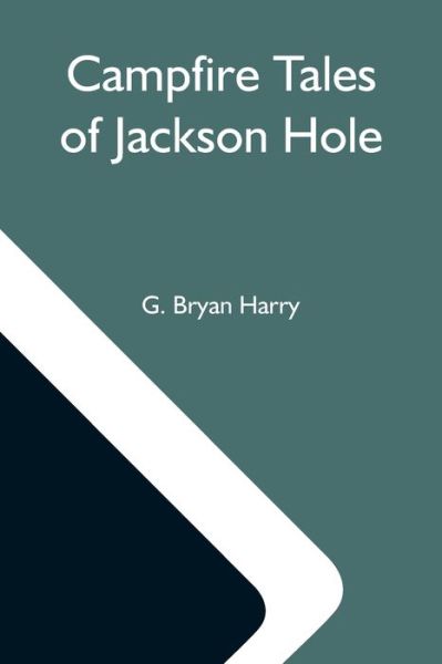 Cover for G Bryan Harry · Campfire Tales Of Jackson Hole (Paperback Book) (2021)