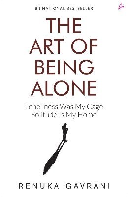 Cover for Renuka Gavrani · The Art of Being Alone: Loneliness Was My Cage, Solitude Is My Home (Paperback Book) (2024)