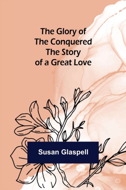 Cover for Susan Glaspell · The Glory of the Conquered (Paperback Book) (2021)