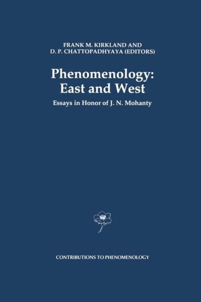 Cover for F M Kirkland · Phenomenology: East and West: Essays in Honor of J.N. Mohanty - Contributions to Phenomenology (Paperback Book) [Softcover reprint of the original 1st ed. 1993 edition] (2012)