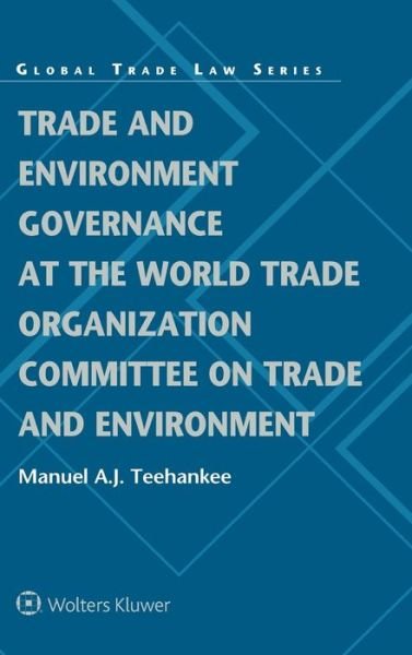 Manuel Teehankee · Trade and Environment Governance at the World Trade Organization Committee on Trade and Environment (Gebundenes Buch) (2020)