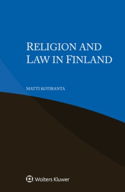 Religion and Law in Finland - Matti Kotiranta - Boeken - Kluwer Law International - 9789403535029 - 20 juni 2021