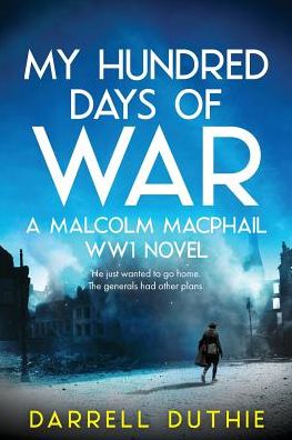 Cover for Darrell Duthie · My Hundred Days of War: A Malcolm MacPhail WW1 Novel - Malcolm MacPhail WW1 (Pocketbok) (2018)