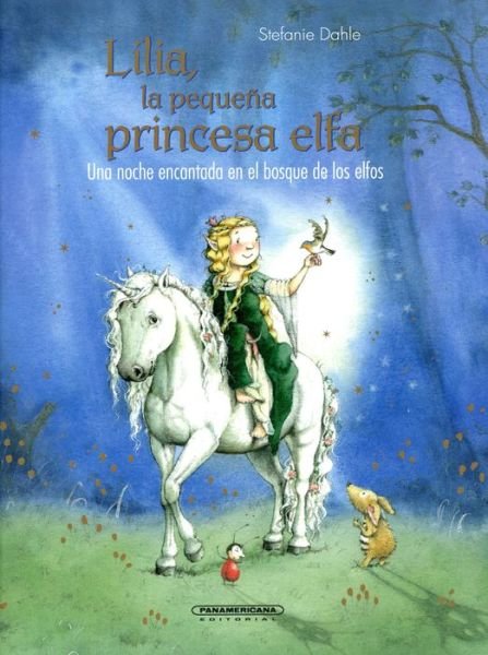 Cover for Stefanie Dahle · Lilia, la pequeña princesa elfa Una noche encantada en el bosque de los elfos (Buch) [Primera edición en Panamericana Editorial Ltda. edition] (2016)
