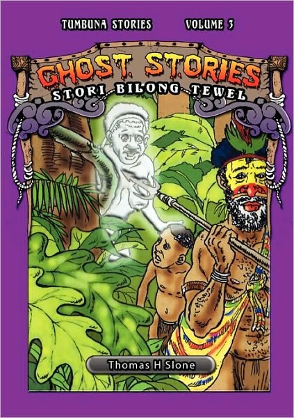 Cover for Thomas H Slone · Ghost Stories: Ol Stori Bilong Tewel (Tumbuna Stories of Papua New Guinea, Volume 3) (Paperback Book) (2009)