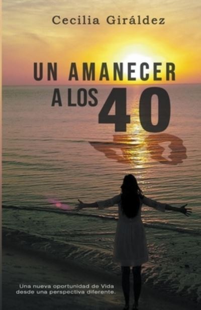 Un Amanecer a los 40 - Cecilia Giraldez - Książki - Little French eBooks - 9798201678029 - 8 września 2021