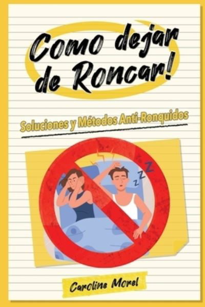 Cover for Caroline Morel · Como dejar de Roncar!: Soluciones y Metodos Anti-Ronquidos (Paperback Book) (2024)