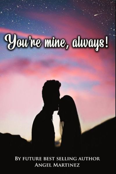 You're mine, always! - Angel Martinez - Books - Independently Published - 9798414177029 - February 8, 2022