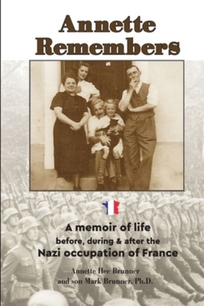 Cover for Annette Hee Brunner · Annette Remembers: A memoir of life before, during &amp; after the Nazi occupation of France (Paperback Book) (2022)