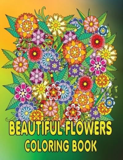 Beautiful Flowers Coloring Book: Beautiful Flowers and Floral Designs for Stress Relief and Relaxation and Creativity Perfect Coloring Book for Seniors - Kr Print House - Kirjat - Independently Published - 9798461355029 - lauantai 21. elokuuta 2021