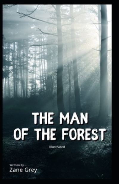 The Man of the Forest Illustrated - Zane Grey - Books - Independently Published - 9798462105029 - August 22, 2021