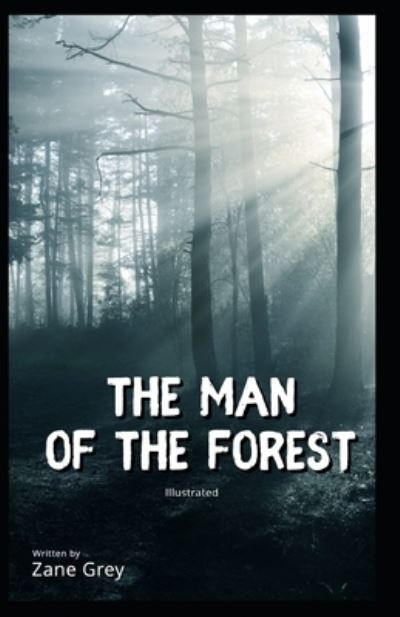 Cover for Zane Grey · The Man of the Forest Illustrated (Paperback Book) (2021)