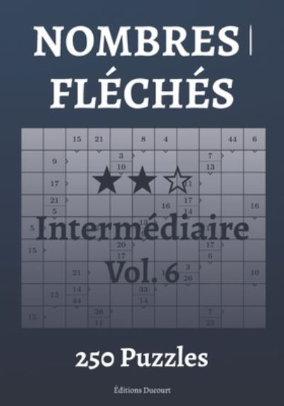 Nombres fleches Intermediaire Vol.6 - Nombres Fleches - Editions Ducourt - Books - Independently Published - 9798547329029 - July 31, 2021