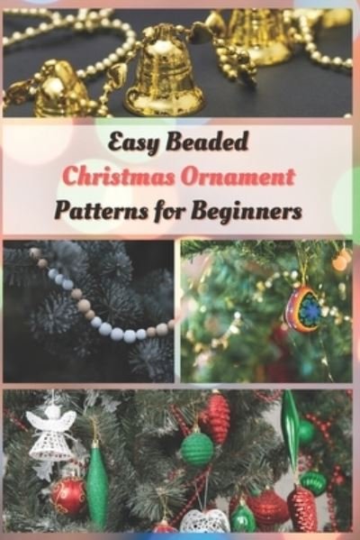 Cover for Jessie Taylor · Easy Beaded Christmas Ornament Patterns for Beginners (Paperback Book) (2020)