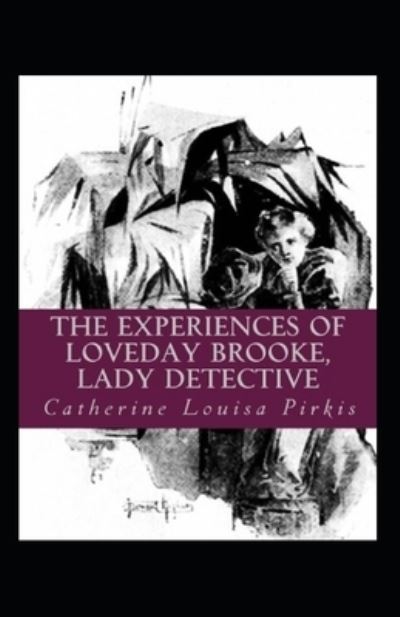 Cover for Catherine Louisa Pirkis · The Experiences of Loveday Brooke, Lady Detective Illustrated (Paperback Book) (2020)