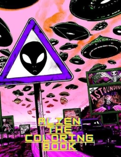 Alien the Coloring Book - Harry Redmond - Books - Independently Published - 9798585402029 - December 22, 2020