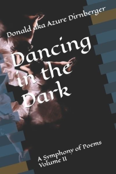 Cover for Donald Aka Azure Dirnberger · Dancing in the Dark: A Symphony of Poems Volume II (Paperback Book) (2021)