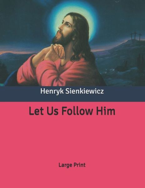 Cover for Henryk Sienkiewicz · Let Us Follow Him (Paperback Book) (2020)