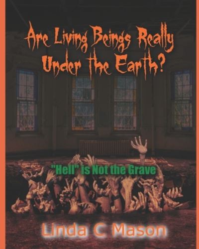 Are Living Beings Really Under the Earth? - Linda C Mason - Books - Independently Published - 9798636388029 - July 6, 2020