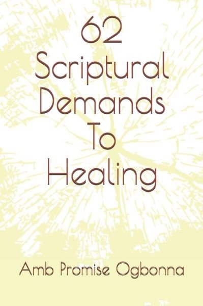 Cover for Amb Promise Ogbonna · 62 Scriptural Demands To Healing (Pocketbok) (2020)