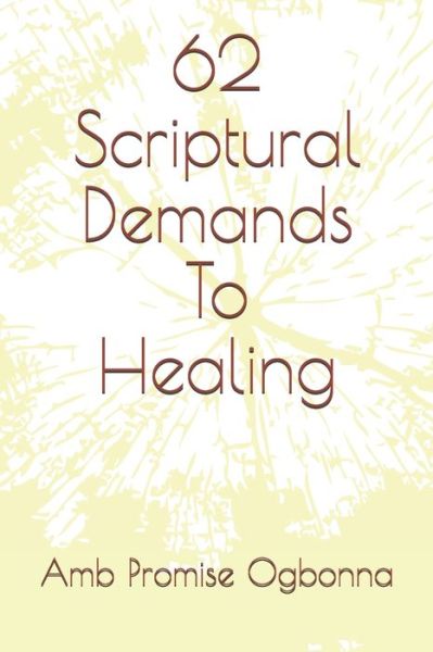 Cover for Amb Promise Ogbonna · 62 Scriptural Demands To Healing (Taschenbuch) (2020)