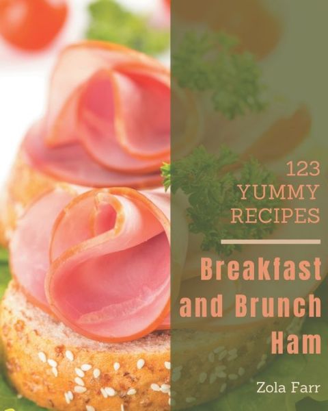 Cover for Zola Farr · 123 Yummy Breakfast and Brunch Ham Recipes (Paperback Book) (2020)