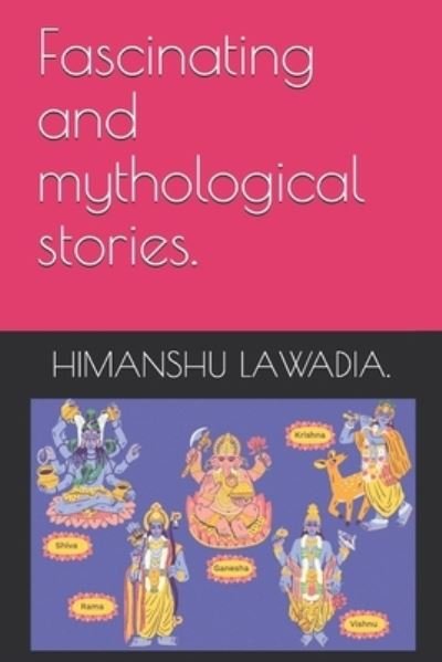 Cover for Himanshu Lawadia · Fascinating and mythological stories. (Pocketbok) (2020)