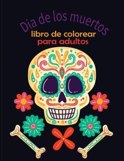 Dia De Los Meurtos Colorear para adultos - Darby Maxwell - Bücher - Independently Published - 9798699112029 - 17. Oktober 2020