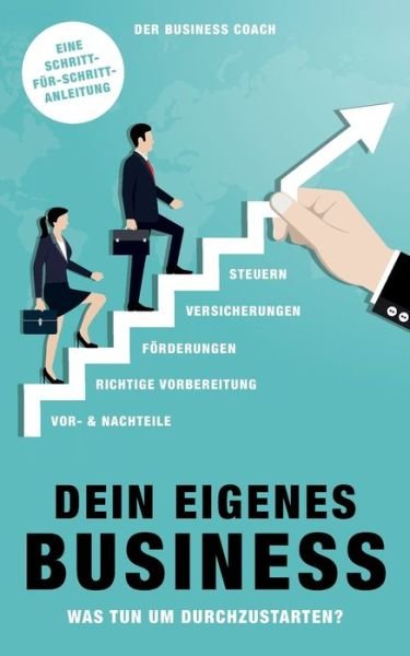Cover for Der Business Coach · Dein eigenes Business: Was tun, um durchzustarten - Schritt fur Schritt Anleitung (Paperback Bog) (2021)