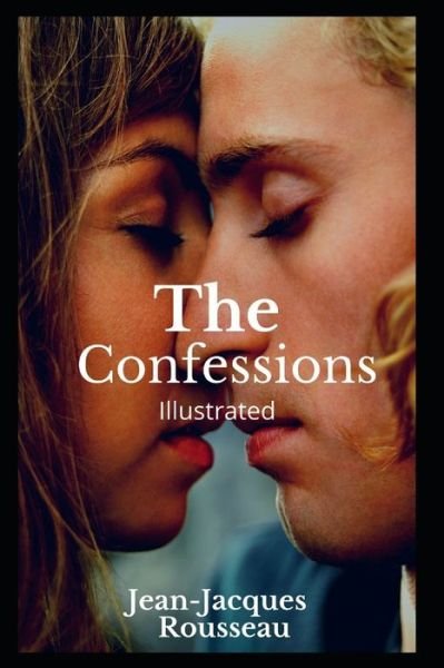 The Confessions Illustrated - Jean-Jacques Rousseau - Bøger - Independently Published - 9798704979029 - 5. februar 2021