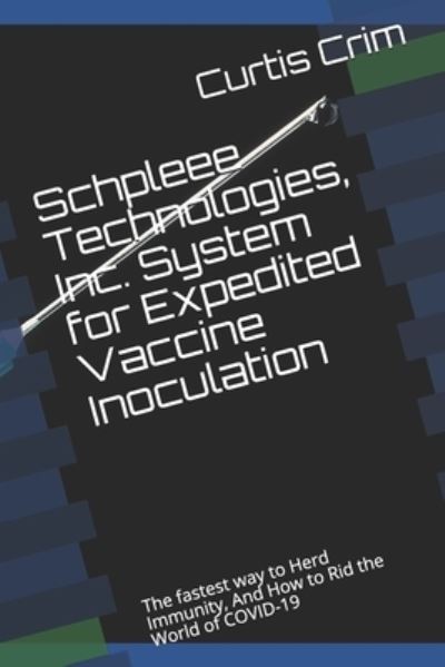 Cover for Curtis Crim · Schpleee Technologies, Inc. System for Expedited Antibiotic Vaccine Inoculation (Paperback Book) (2021)