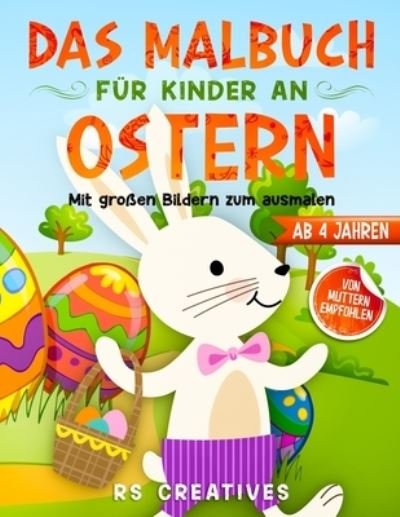 Cover for Rs Creatives · Das Malbuch fur Kinder ab 4 Jahren: Das Oster-Malbuch mit grossen Bildern vom Osterhasen zum ausmalen und zeichnen (Paperback Book) (2021)