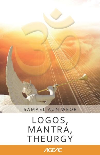 Logos, Mantra, Theurgy (AGEAC): Black and White Edition - Ageac Online Collection - Samael Aun Weor - Books - Independently Published - 9798716101029 - March 3, 2021