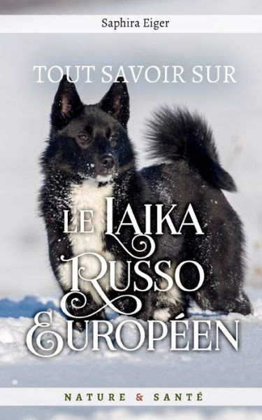 Cover for Eiger Saphira Eiger · Tout Savoir sur le Laika Russo Europeen - Mon Ami Le Chien (Pocketbok) (2021)